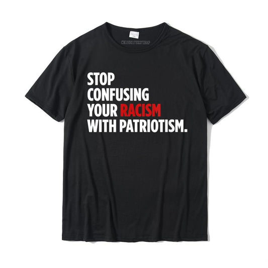 Stop Confusing Your Racism With Patriotism T-Shirt